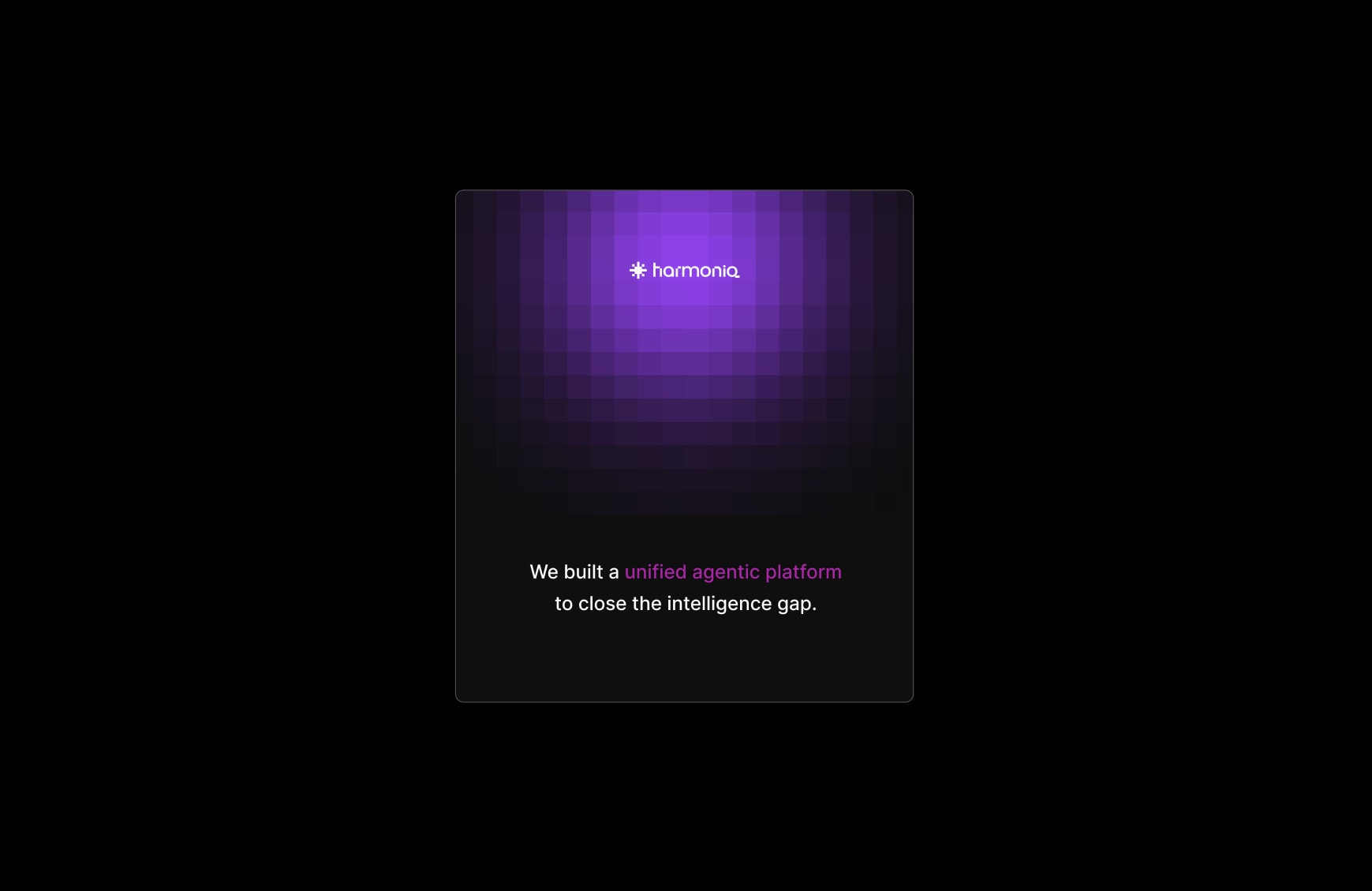 A poster of the mark in its glow, over "We built a unified agentic platform to close the intelligence gap."