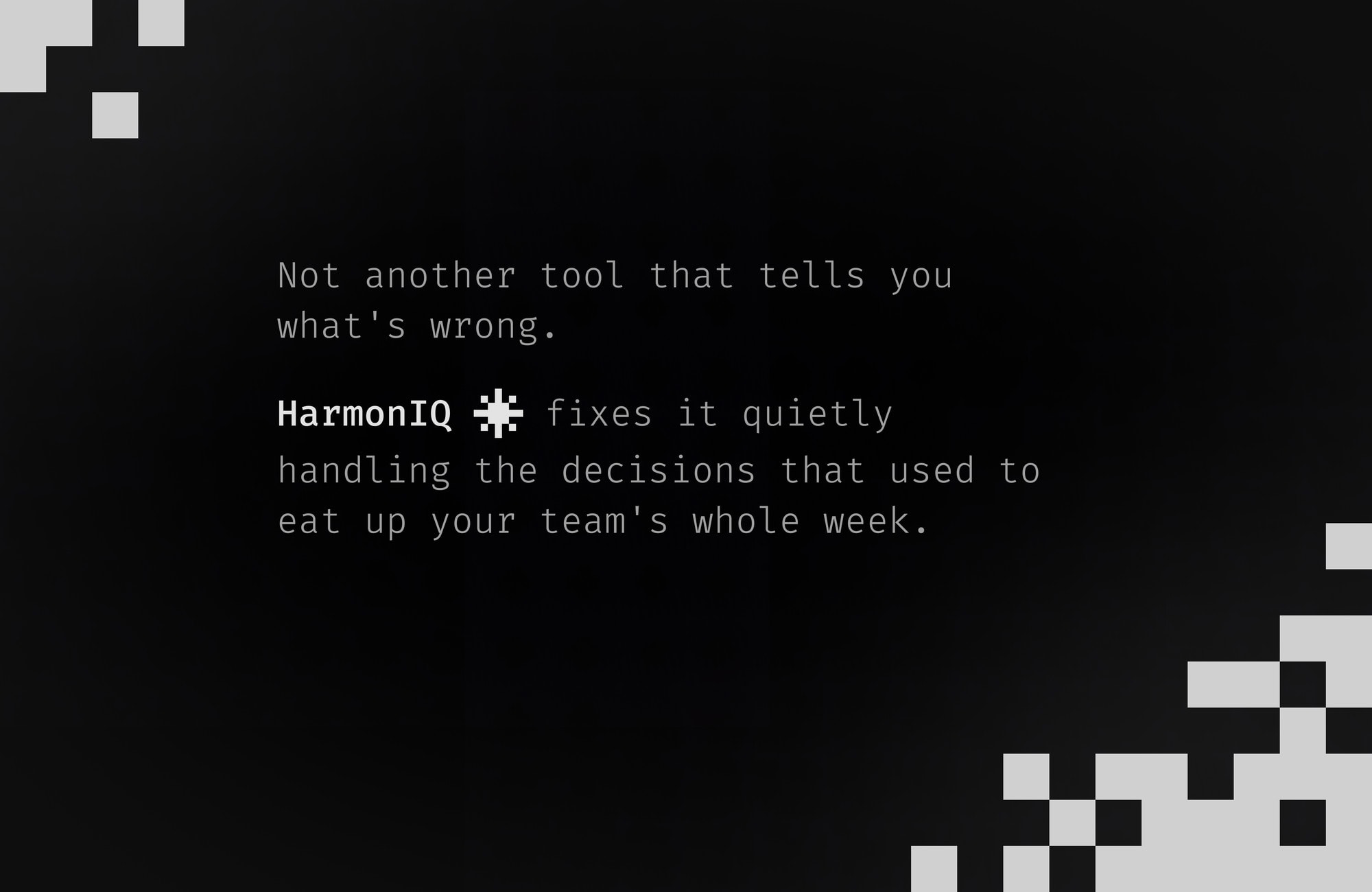 Experimental type on black: "Not another tool that tells you what’s wrong."